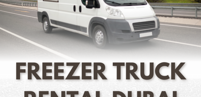 Freezer truck rental Dubaic