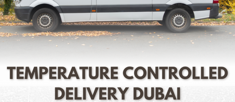 Temperature Controlled Delivery Dubai – Reliable Cold Chain Transport Services