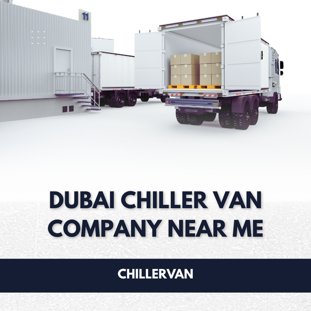 Dubai chiller van company near me