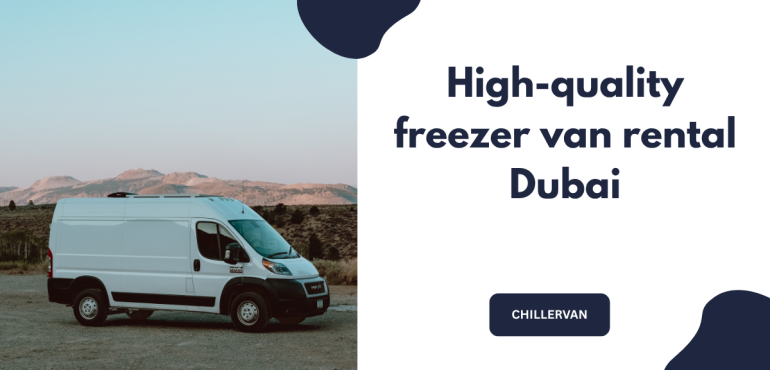 High-quality freezer van rental Dubai