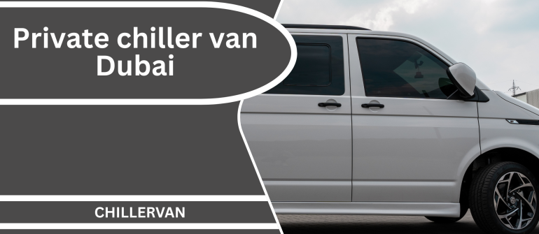 Private Chiller Van Dubai – Reliable Refrigerated Transport for Your Business Needs