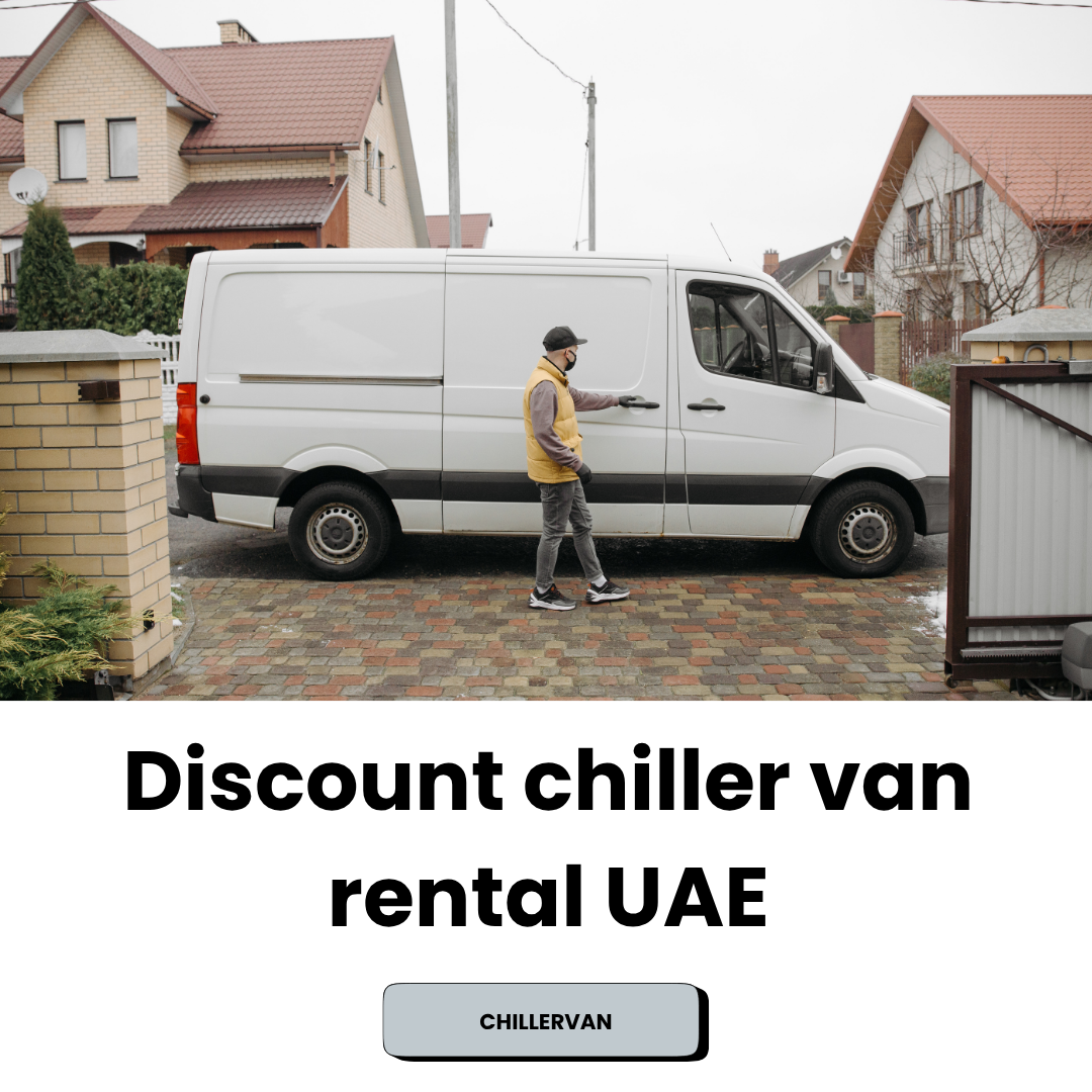 Discount Chiller Van Rental UAE: Affordable, Reliable, and Temperature-Controlled Transport Solutions