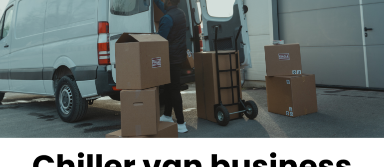 Chiller Van Business in Dubai: Complete Guide to Starting, Growing, and Using Chiller Van Services in UAE