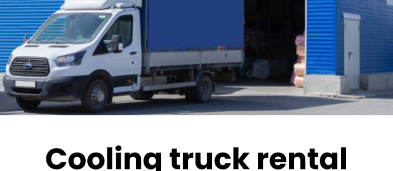 Cooling Truck Rental Dubai – Complete Guide to Reliable Cold Transport Solutions in the UAE