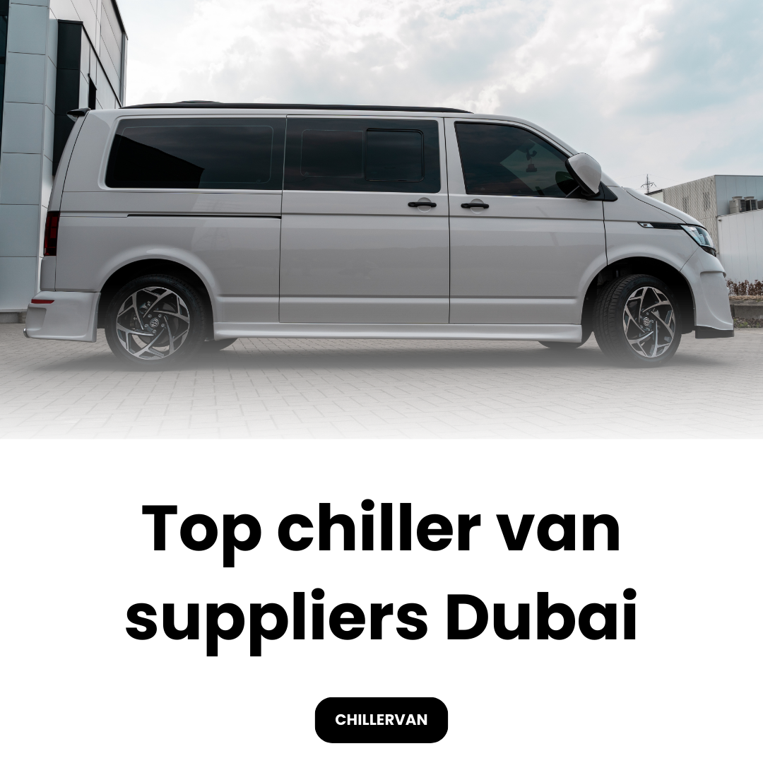 Top chiller van suppliers Dubai