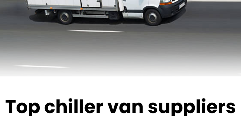 Top chiller van suppliers Dubai