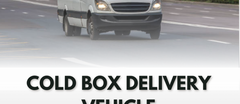 Cold Box Delivery Vehicle Services in the UAE – Reliable Temperature-Controlled Transport Solutions