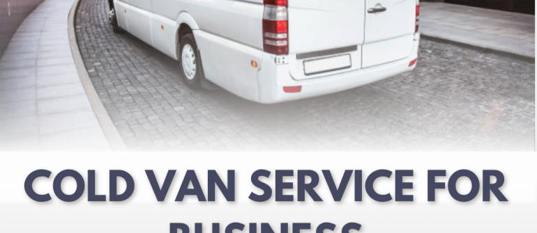 Cold Van Service in UAE – Reliable Temperature-Controlled Transport for Your Business